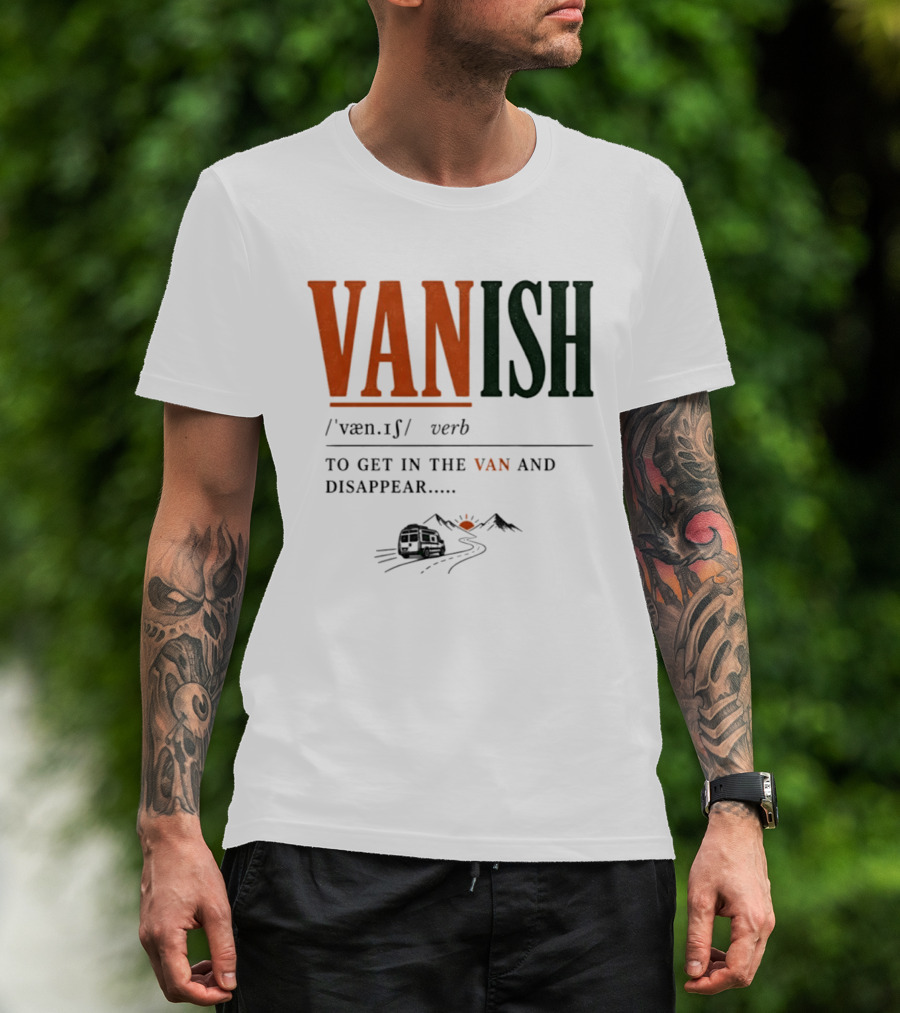 Vanish Verb Get In The Van And Disappear Travel Adventure T-Shirt