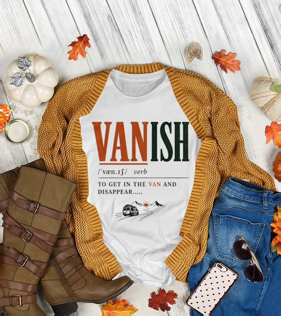 Vanish Verb Get In The Van And Disappear Travel Adventure T-Shirt
