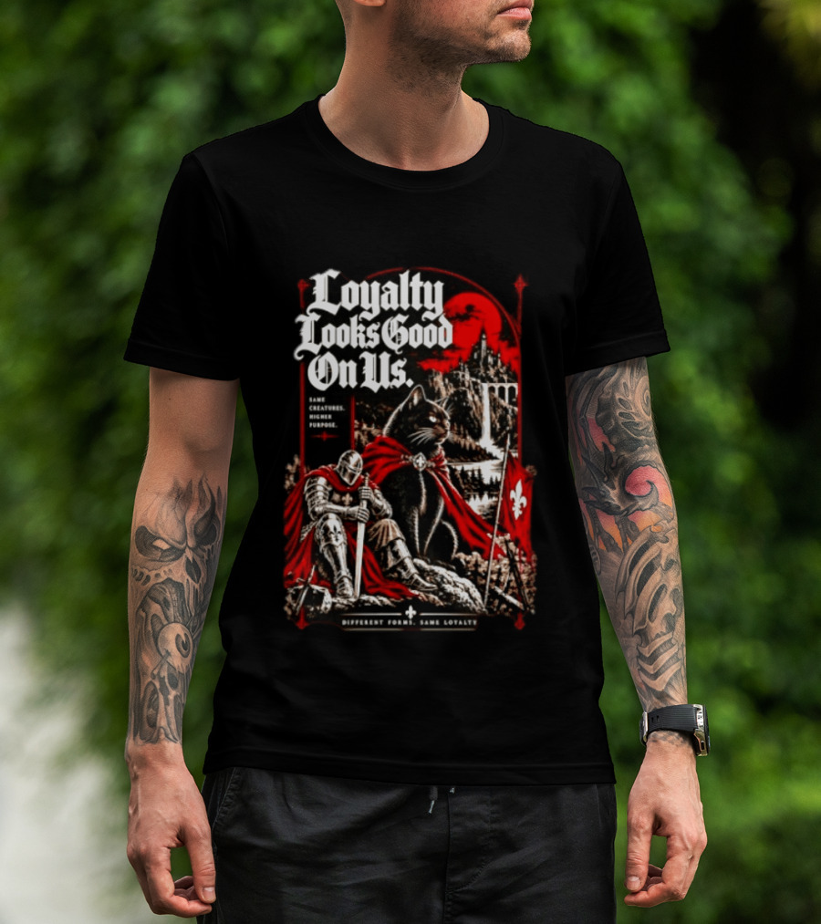 Loyalty Looks Good On Us Same Creatures Higher Purpose Different Forms Same Loyalty T-Shirt