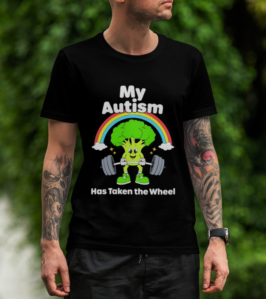 Rainbow Broccoli Lifting Weights My Autism Has Taken The Wheel T-Shirt