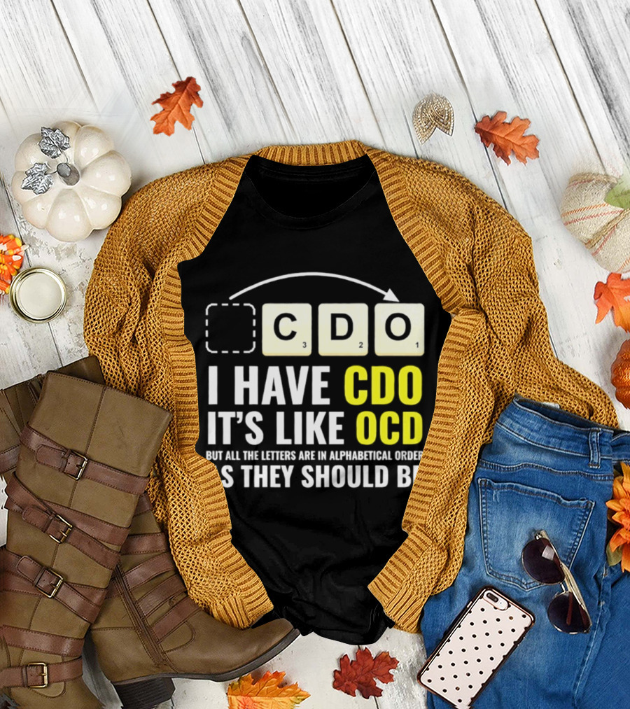 CDO It's Like OCD All Letters In Alphabetical Order As They Should Be T-Shirt