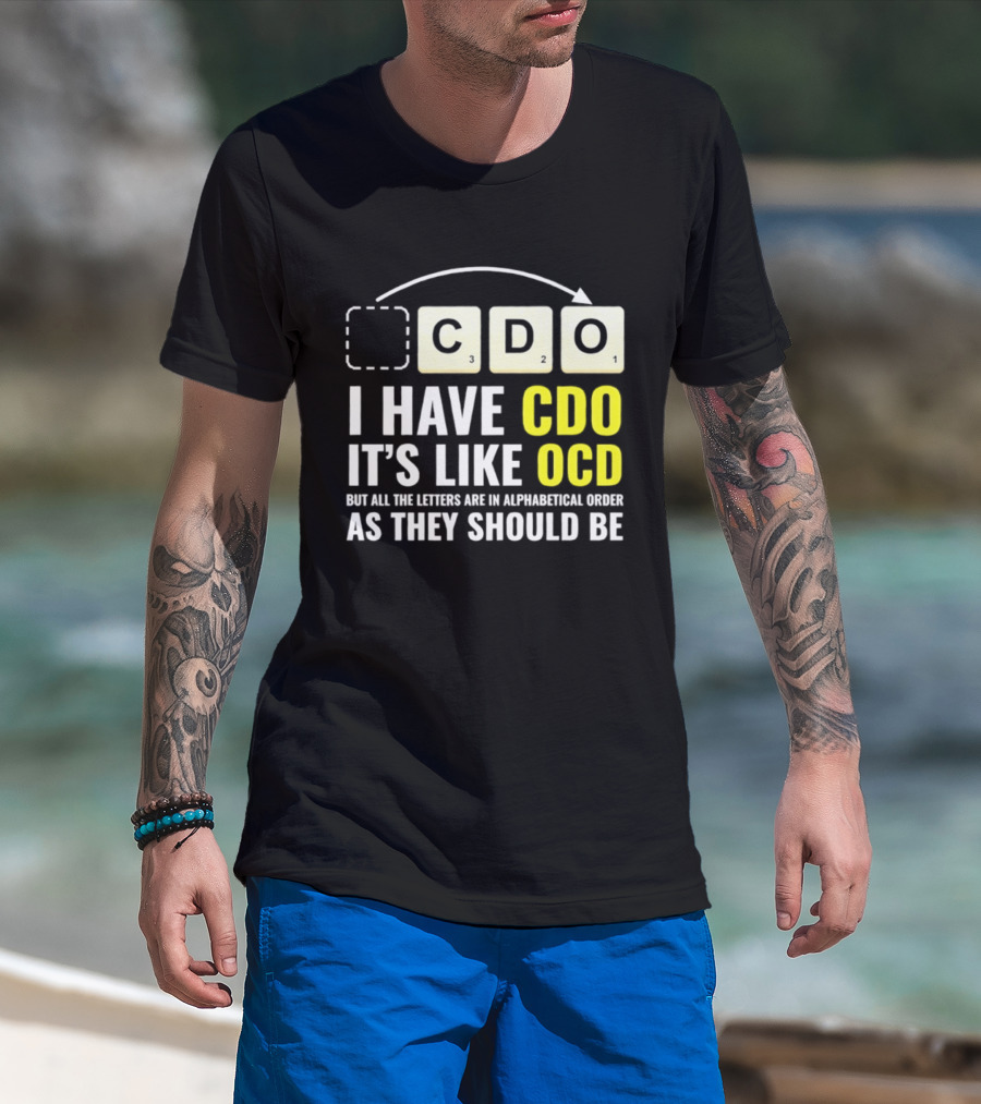 CDO It's Like OCD All Letters In Alphabetical Order As They Should Be T-Shirt