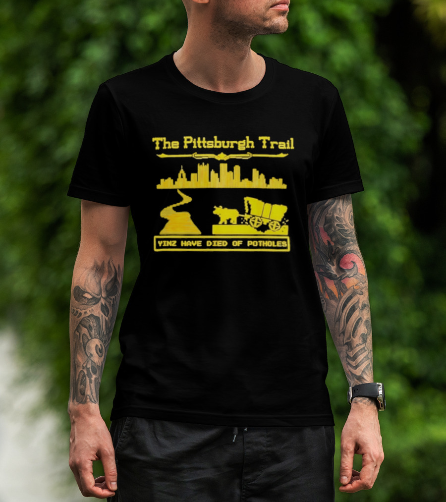 The Pittsburgh Trail Yinz Have Died Of Potholes City Skyline Wagon T-Shirt