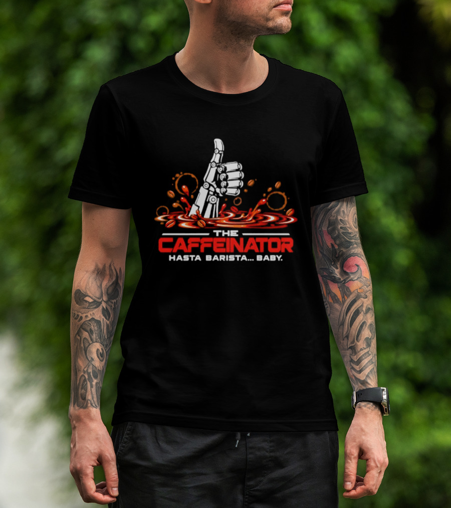 The Caffeinator Hasta Barista Baby Thumbs Up Robotic Hand Coffee Splash T-Shirt