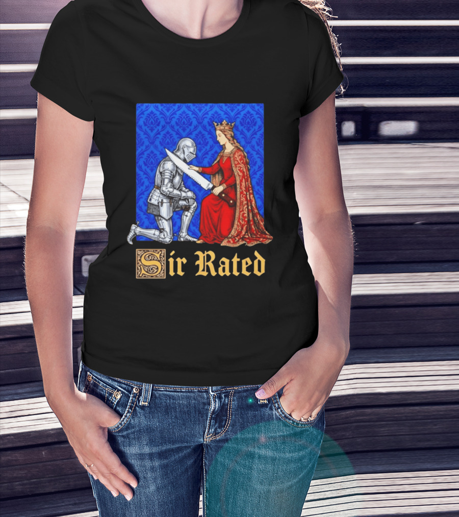 Sir Rated Knight Queen Sword Pun Medieval Nobility Ceremony T-Shirt