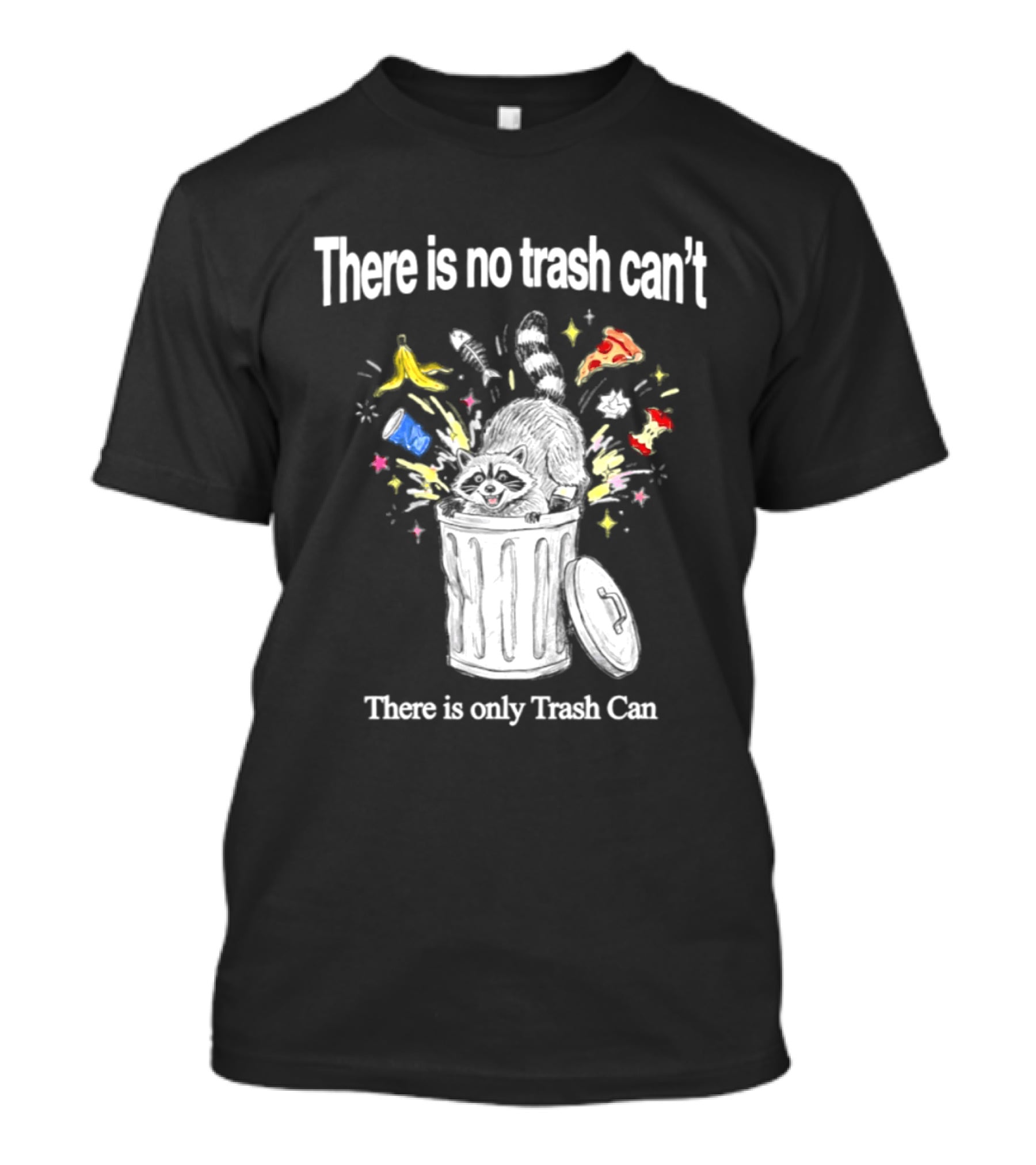 There Is No Trash Can't There Is Only Trash Can Raccoon Pizza Banana Raccoon T-Shirt