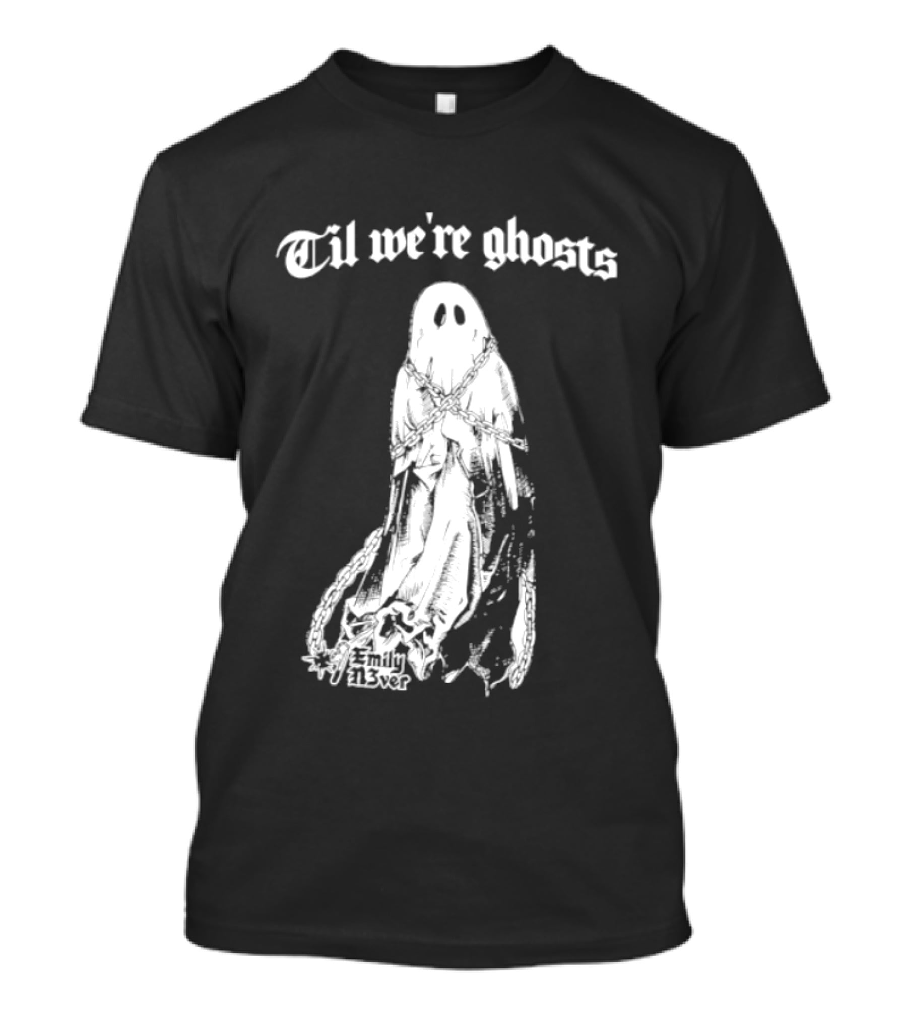Til We're Ghosts Emily N3ver Chains Halloween Specter T-Shirt
