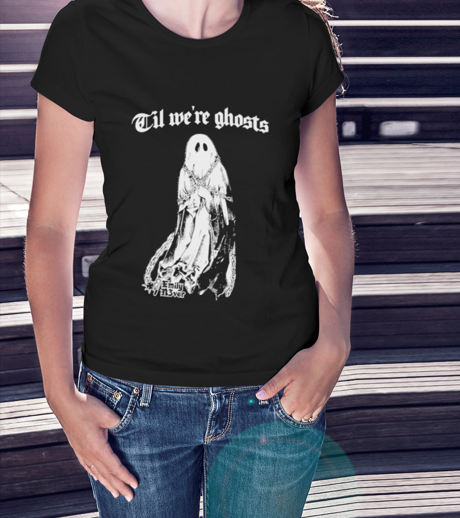 Til We're Ghosts Emily N3ver Chains Halloween Specter T-Shirt