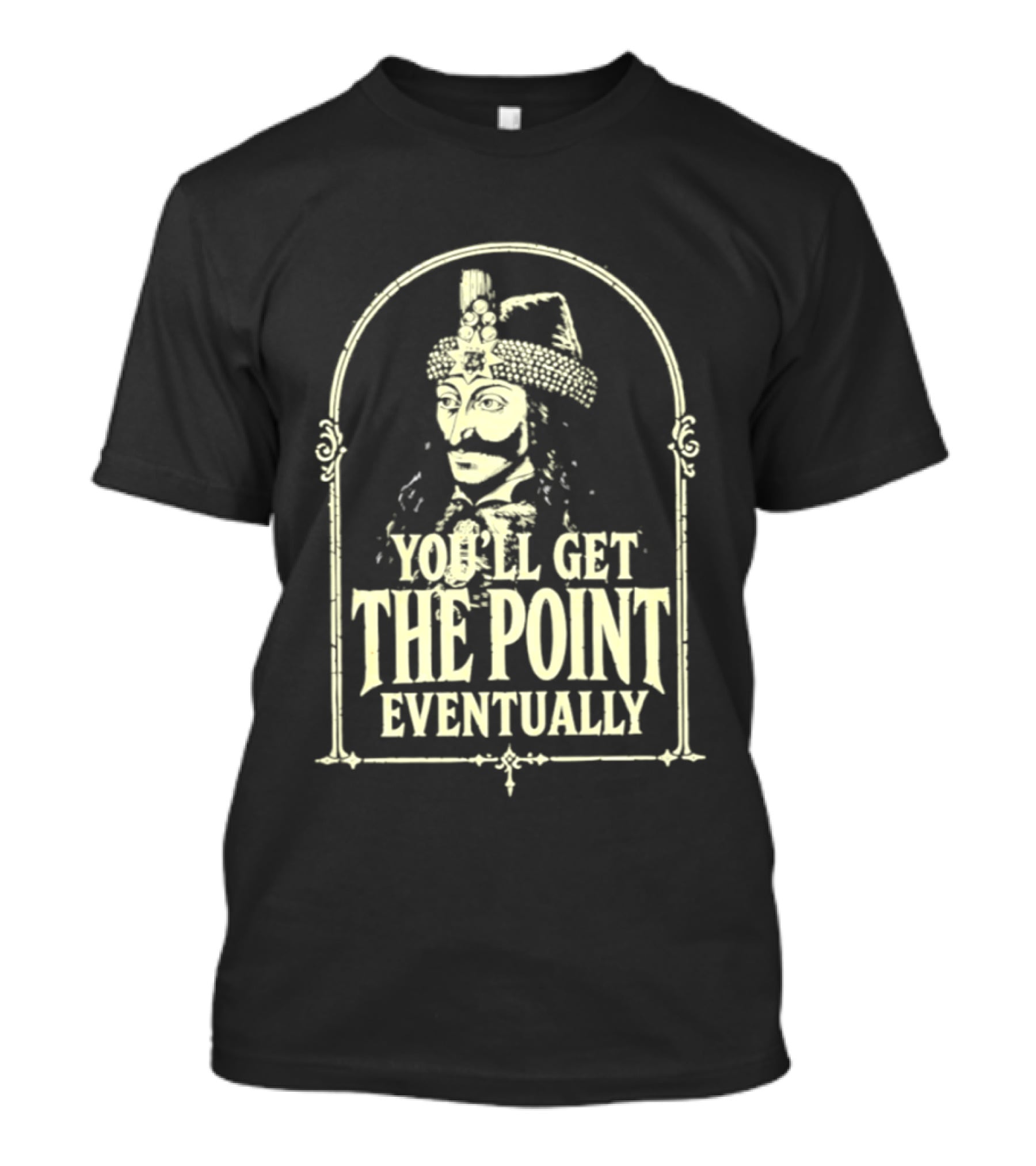 Vlad III You'll Get The Point Eventually T-Shirt