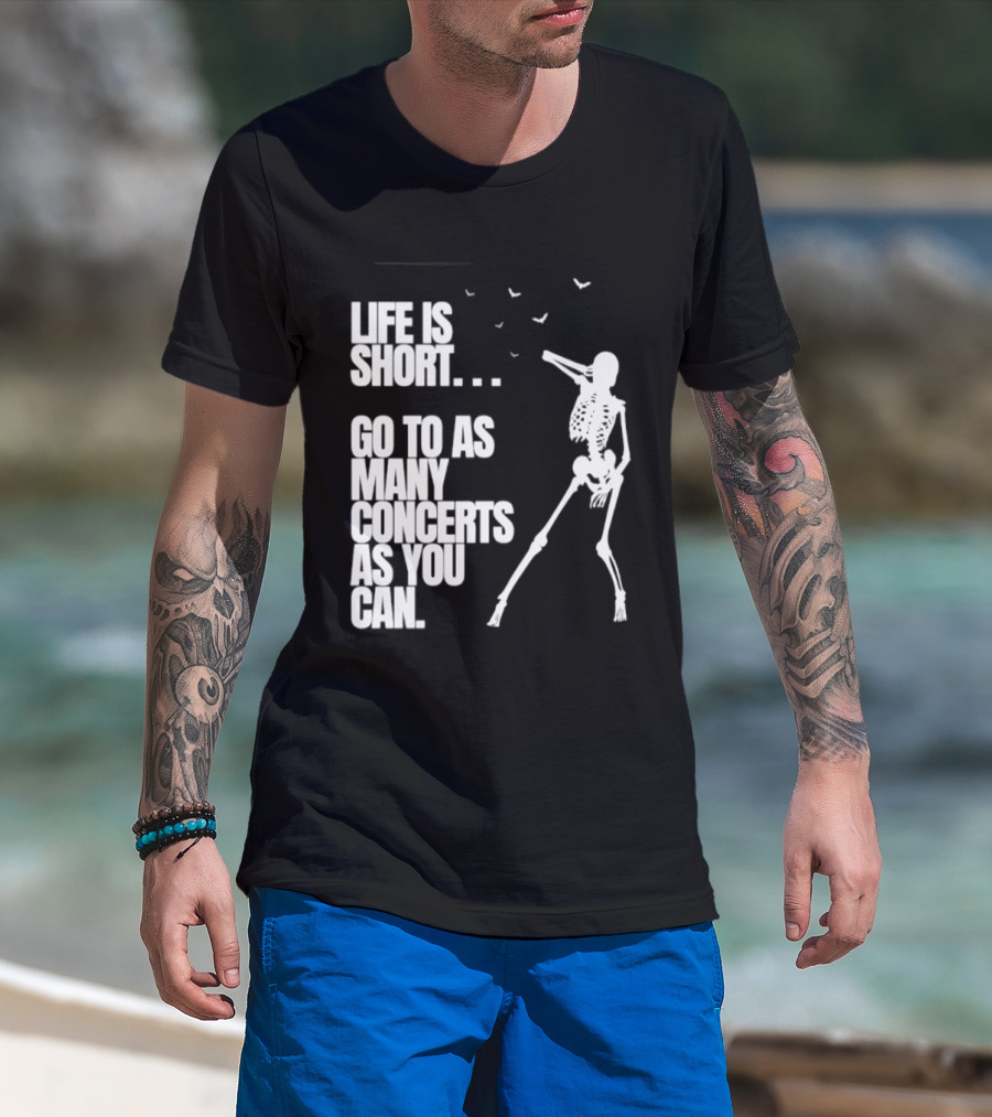 Life Is Short Go To As Many Concerts As You Can Skeleton With Birds T-Shirt