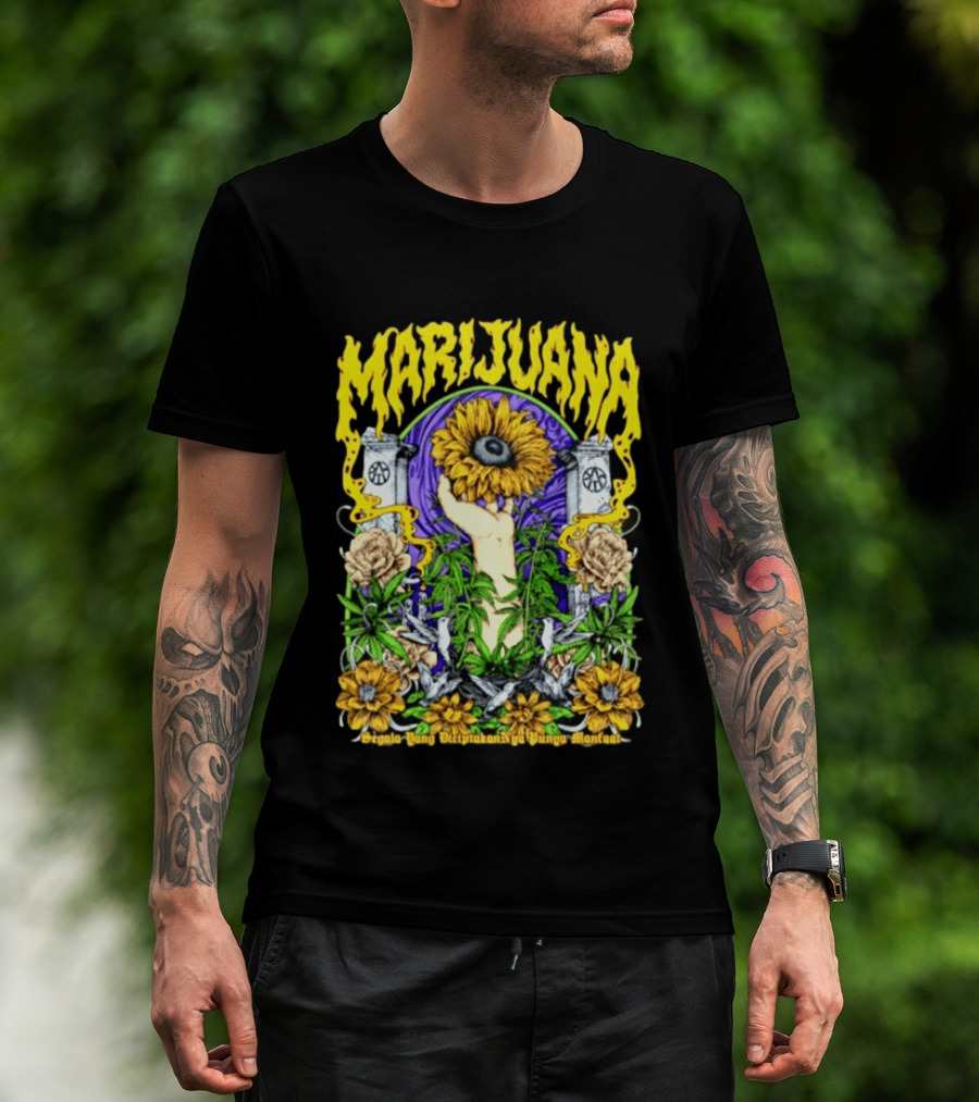 Marijuana Segala Yang DiciptakanNya Punya Manfaat Sunflower And Eye T-Shirt