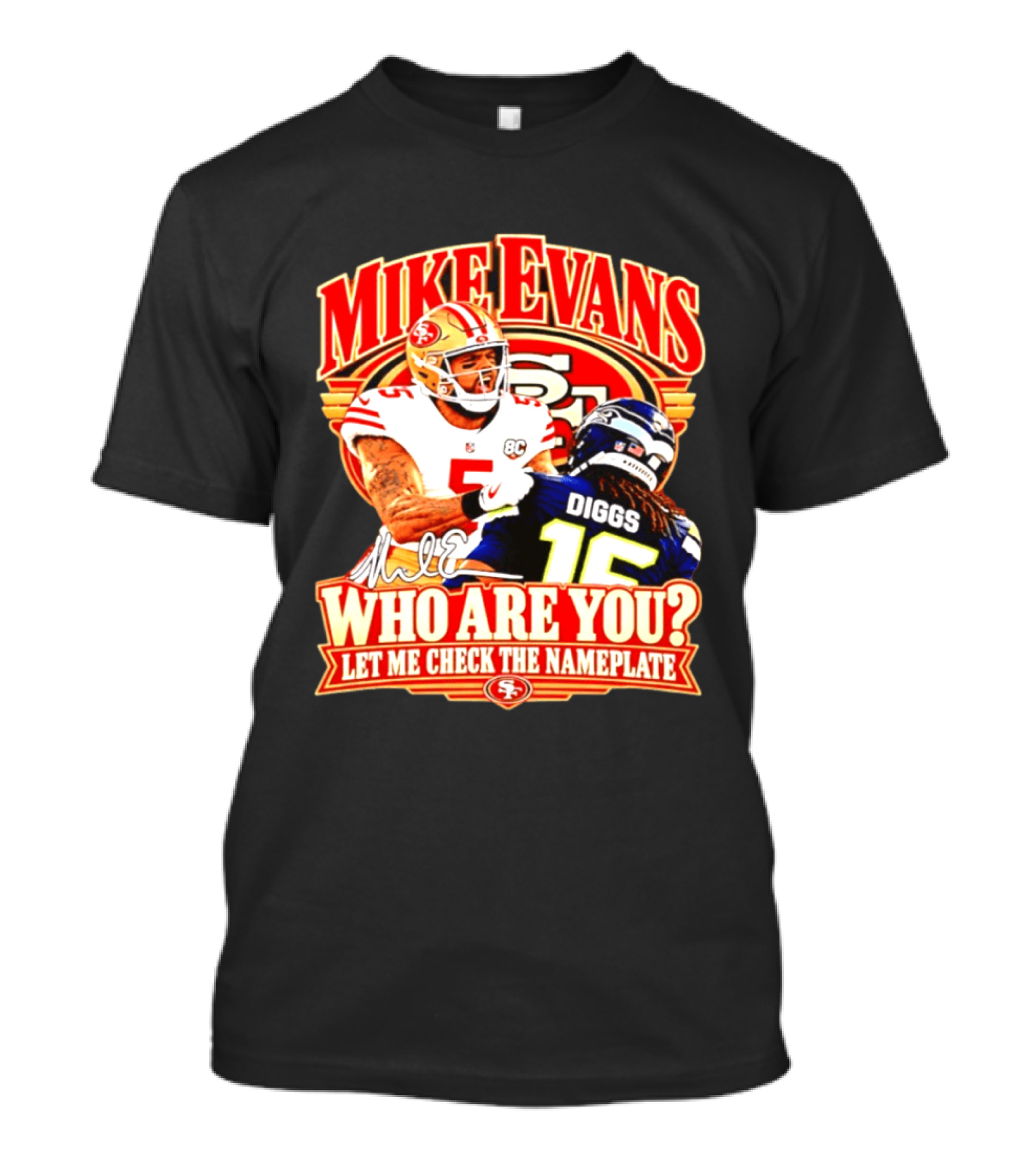 Mike Evans 49ers Vs Seahawks Trevon Diggs Who Are You Let Me Check The Nameplate 49ers T-Shirt