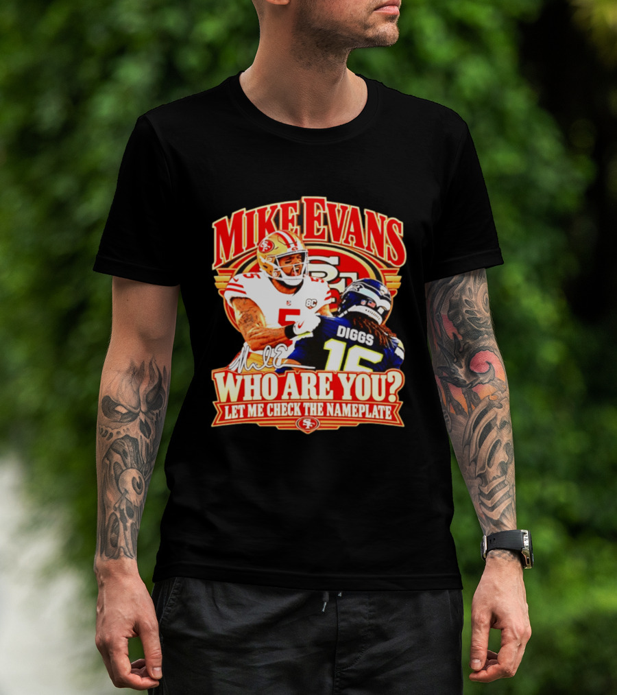 Mike Evans 49ers Vs Seahawks Trevon Diggs Who Are You Let Me Check The Nameplate 49ers T-Shirt