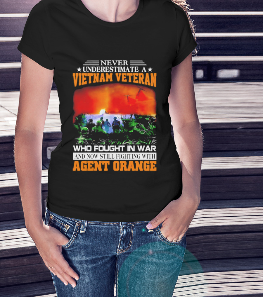 Never Underestimate A Vietnam Veteran Who Fought In War Against Agent Orange T-Shirt