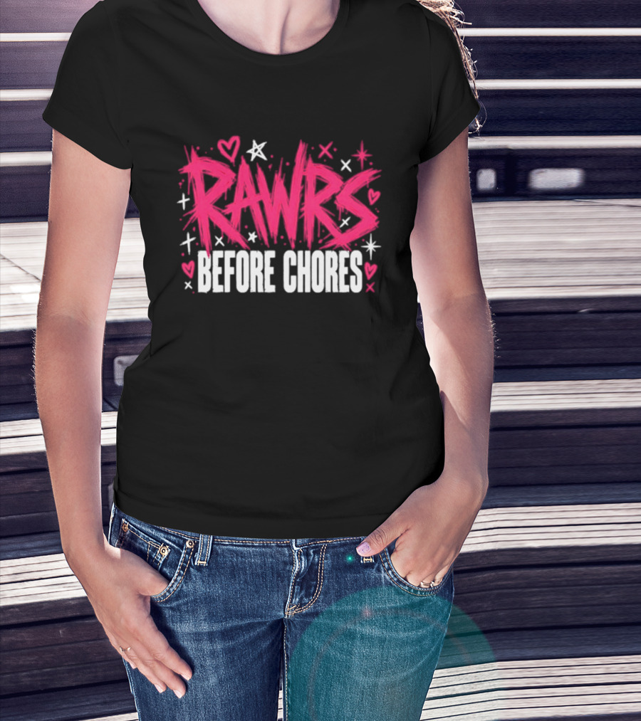 Rawrs Before Chores Sarcastic Hearts And Stars T-Shirt