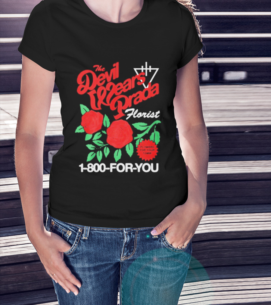 The Devil Wears Prada Florist Roses 1 800 FOR YOU T-Shirt