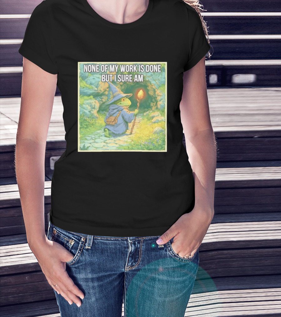 None Of My Work Is Done But I Sure Am Wizard Frog With Wand And Robe T-Shirt