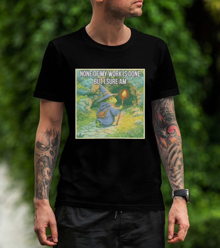 None Of My Work Is Done But I Sure Am Wizard Frog With Wand And Robe T-Shirt
