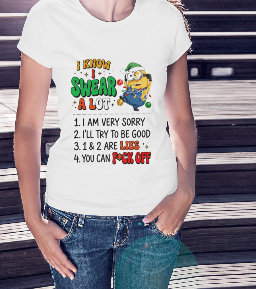 I Know I Swear A Lot Minions Christmas I Am Very Sorry I'll Try To Be Good Lies F*ck Off T-Shirt