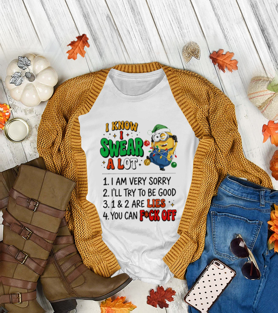 I Know I Swear A Lot Minions Christmas I Am Very Sorry I'll Try To Be Good Lies F*ck Off T-Shirt