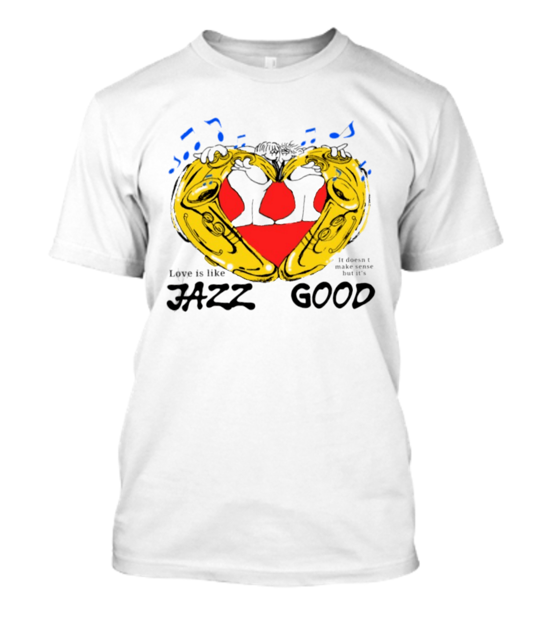 Love Is Like Jazz It Doesn't Make Sense But It's Good Saxophone Heart Music Notes T-Shirt