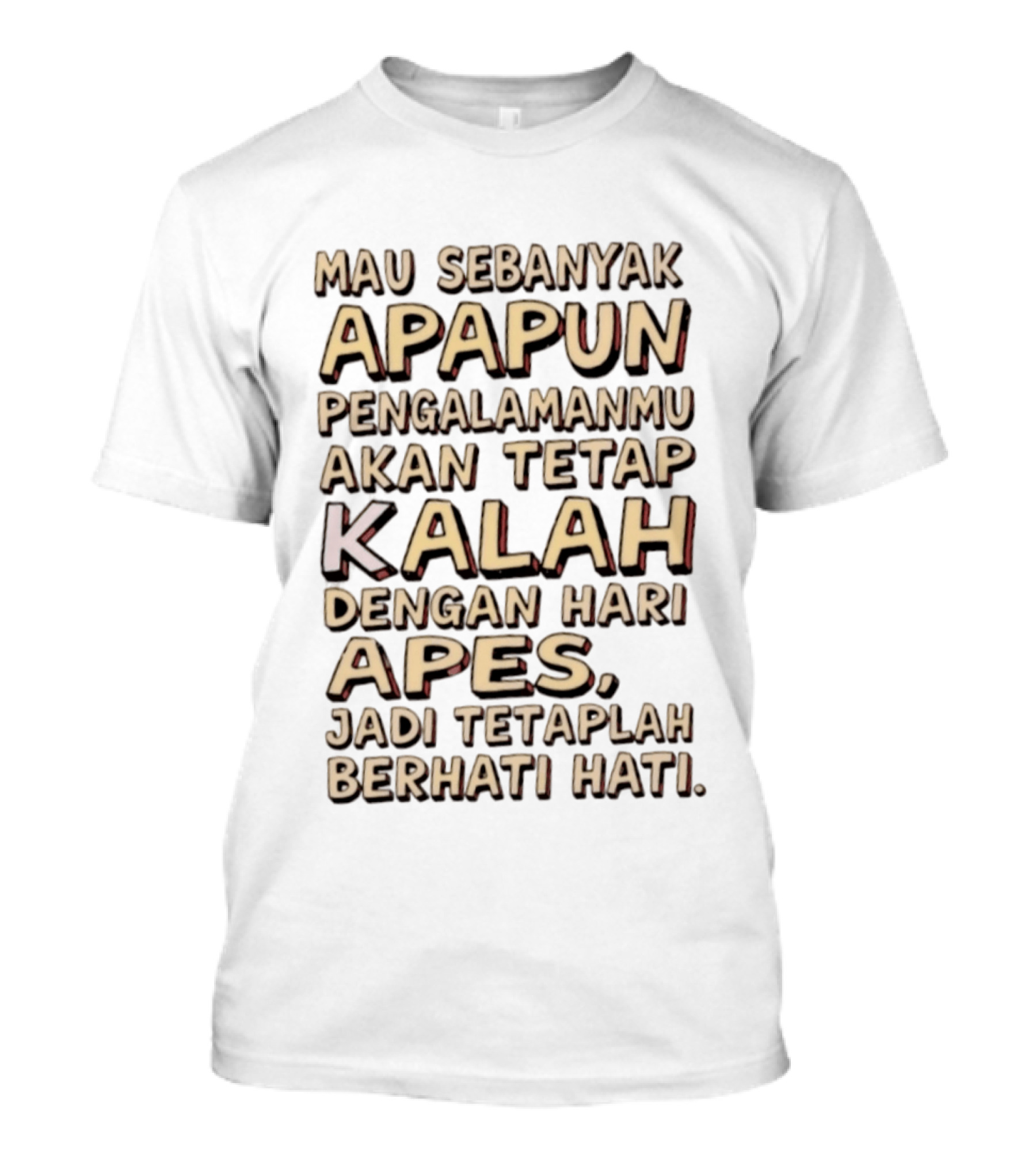 Mau Sebanyak Apapun Pengalamanmu Akan Tetap Kalah Dengan Hari Apes Jadi Tetaplah Berhati Hati T-Shirt