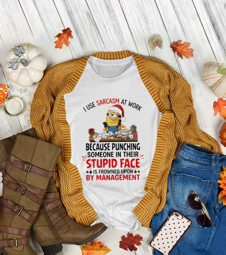 I Use Sarcasm At Work Because Punching Someone In Their Stupid Face Minion Christmas T-Shirt