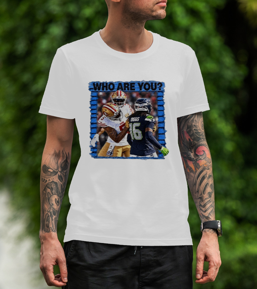 Who Are You Mike Evans Trolls Trevon Diggs NFL Matchup Seattle Seahawks San Francisco 49ers T-Shirt