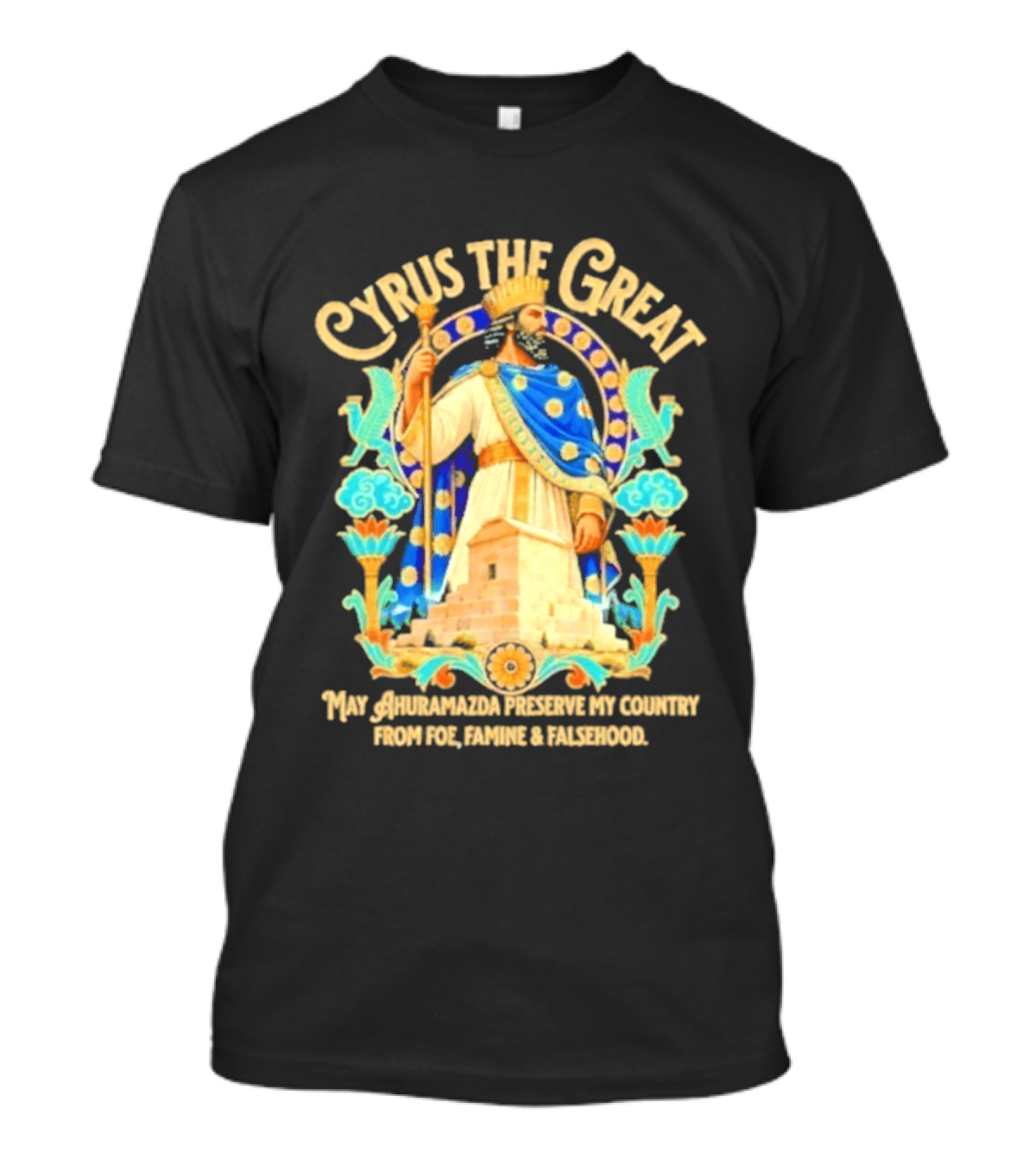Cyrus The Great Ahuramazda Preserve My Country From Foe Famine And Falsehood T-Shirt
