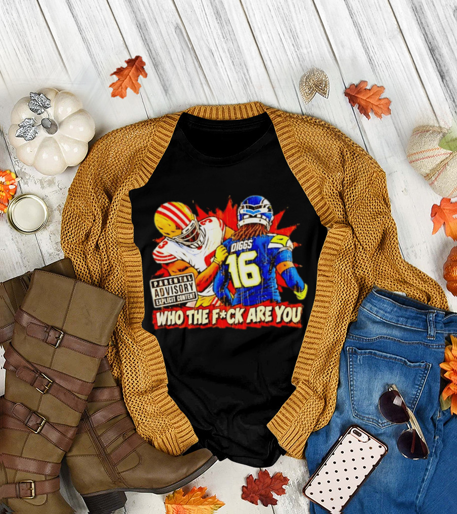 Mike Evans 49ers Vs Trevon Diggs Seahawks Who The F*ck Are You Parental Advisory Explicit Content T-Shirt