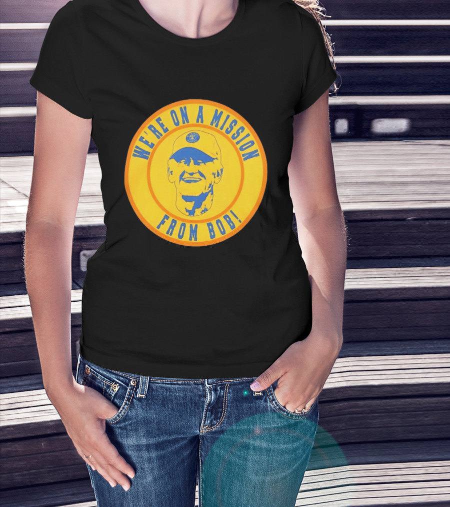 We're On A Mission From Bob Milwaukee Brewers Baseball Fan Collectible T-Shirt