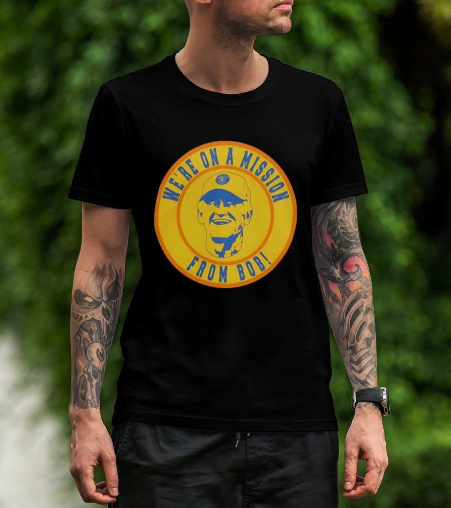 We're On A Mission From Bob Milwaukee Brewers Baseball Fan Collectible T-Shirt