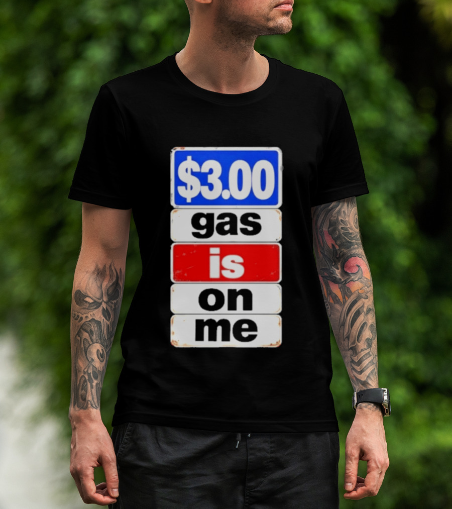 $3.00 Gas Is On Me T-Shirt