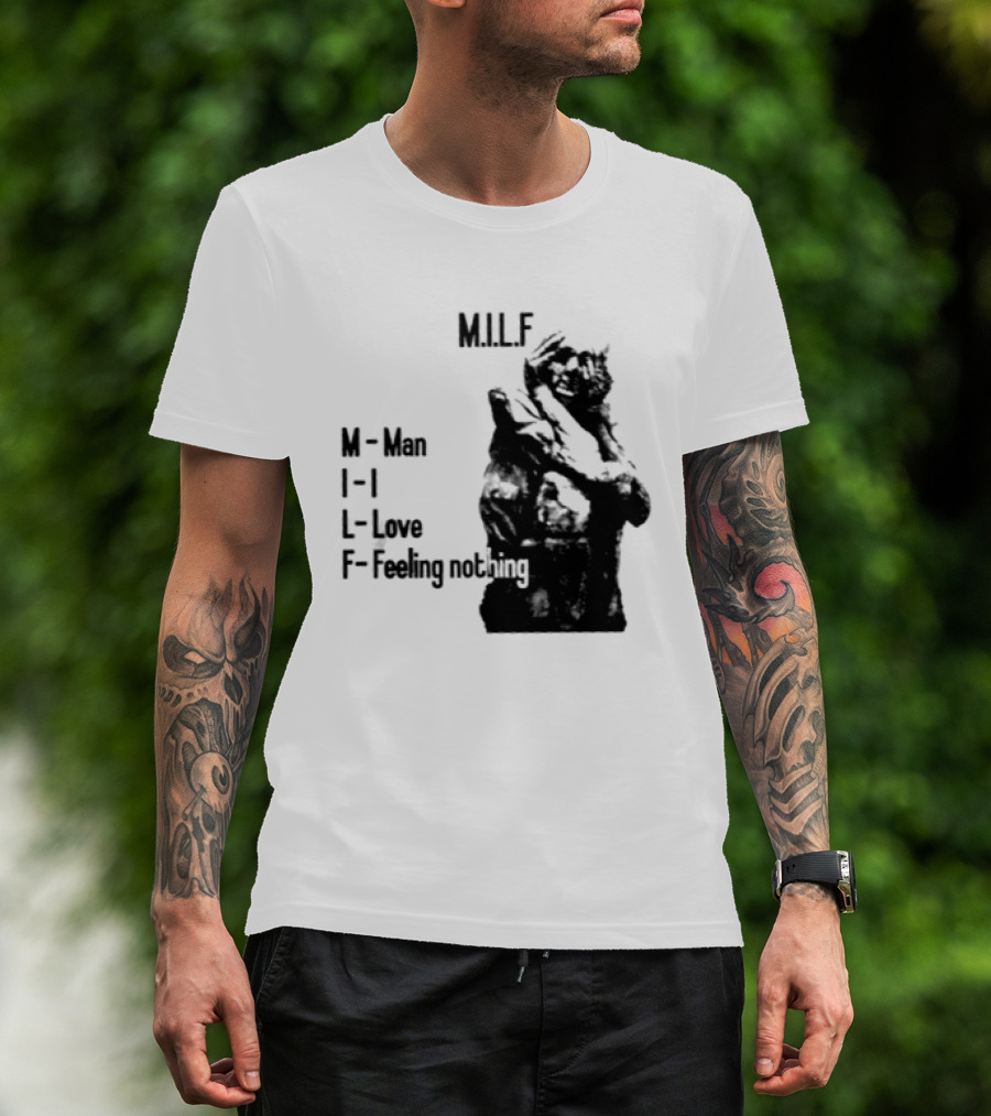 MILF Man I Love Feeling Nothing T-Shirt