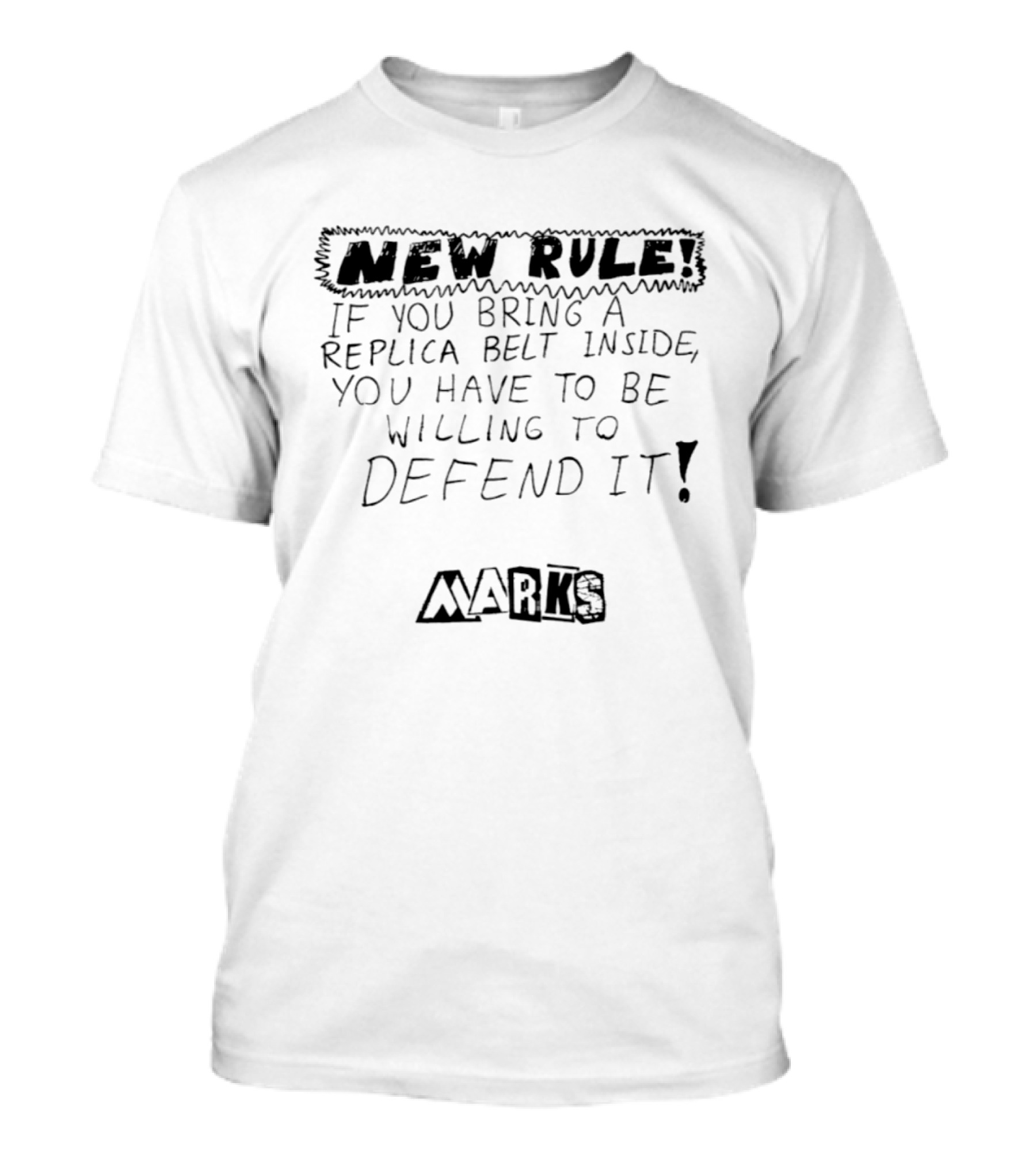 New Rule If You Bring A Replica Belt Inside You Have To Be Willing To Defend It Marks T-Shirt