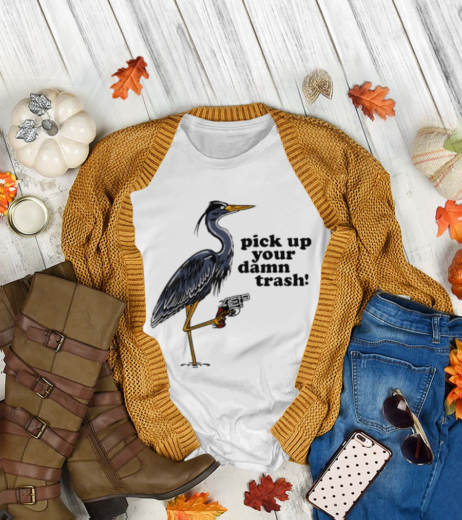 Pick Up Your Damn Trash Heron With A Gun T-Shirt