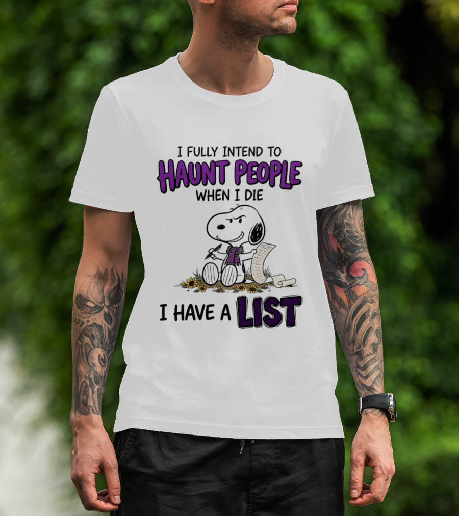 Snoopy I Fully Intend To Haunt People When I Die I Have A List T-Shirt