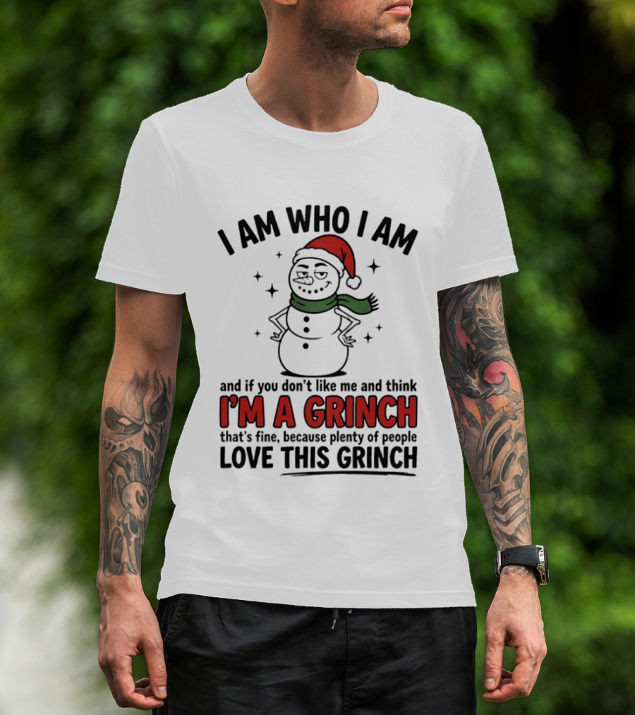 I Am Who I Am I'm A Grinch That's Fine Love This Grinch T-Shirt