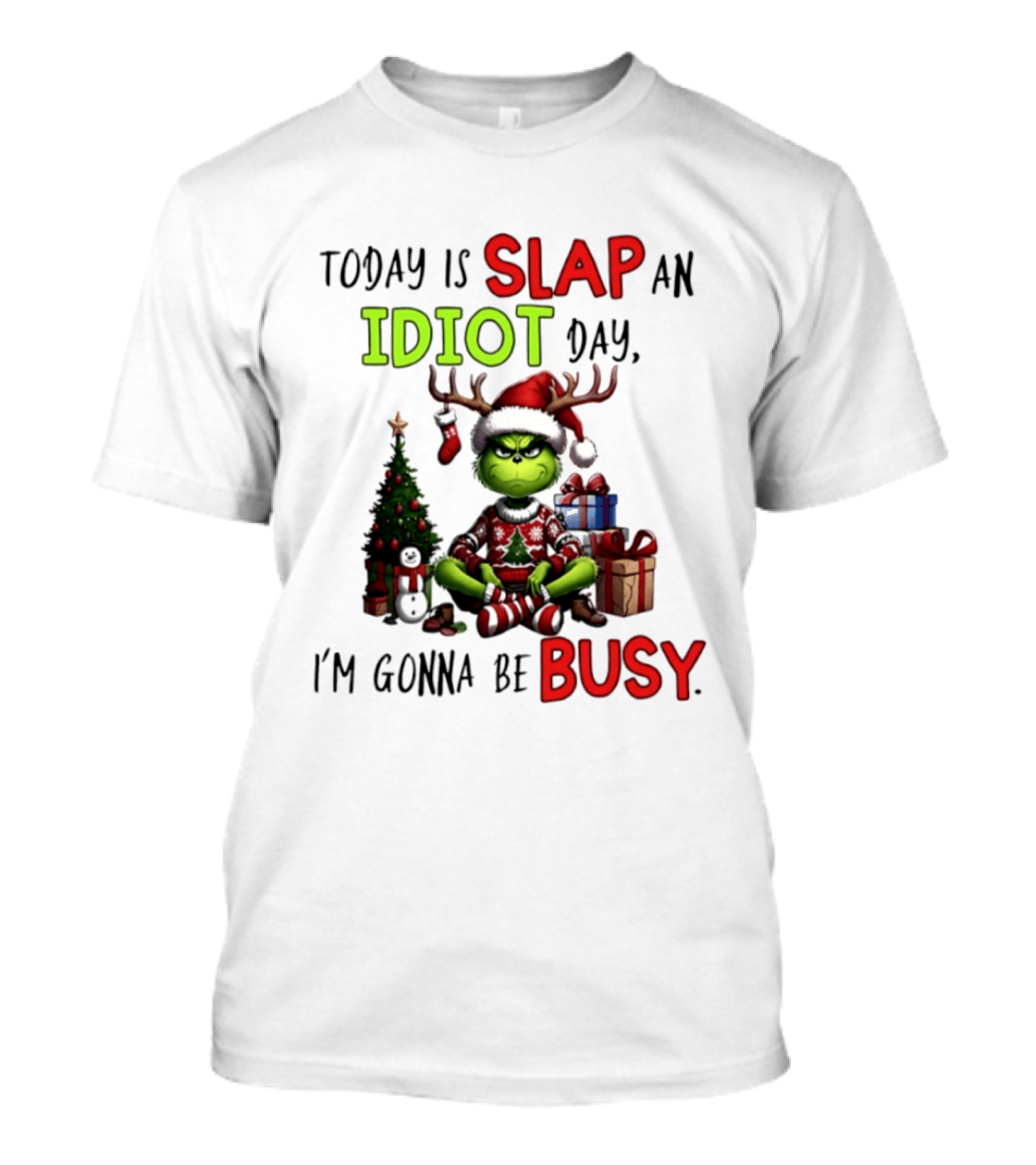 Today Is Slap An Idiot Day Grinch Christmas I'm Gonna Be Busy T-Shirt