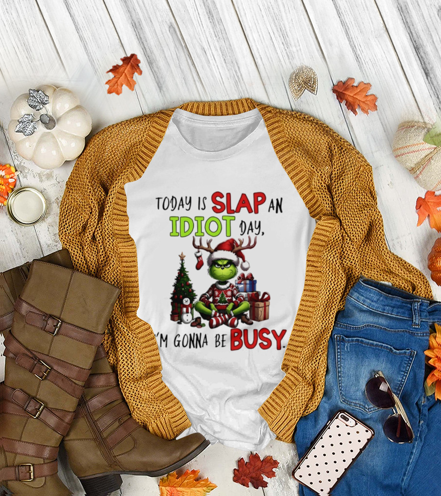 Today Is Slap An Idiot Day Grinch Christmas I'm Gonna Be Busy T-Shirt
