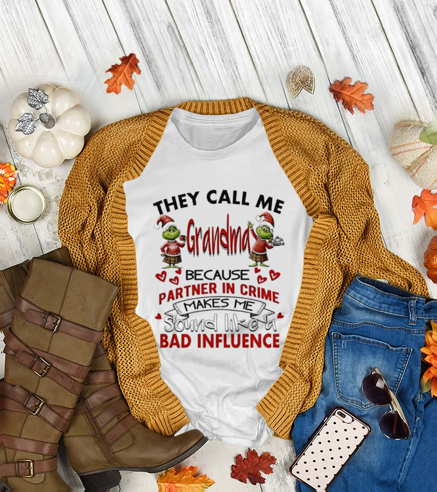 They Call Me Grandma Grinch Partner In Crime Makes Me Sound Like A Bad Influence T-Shirt