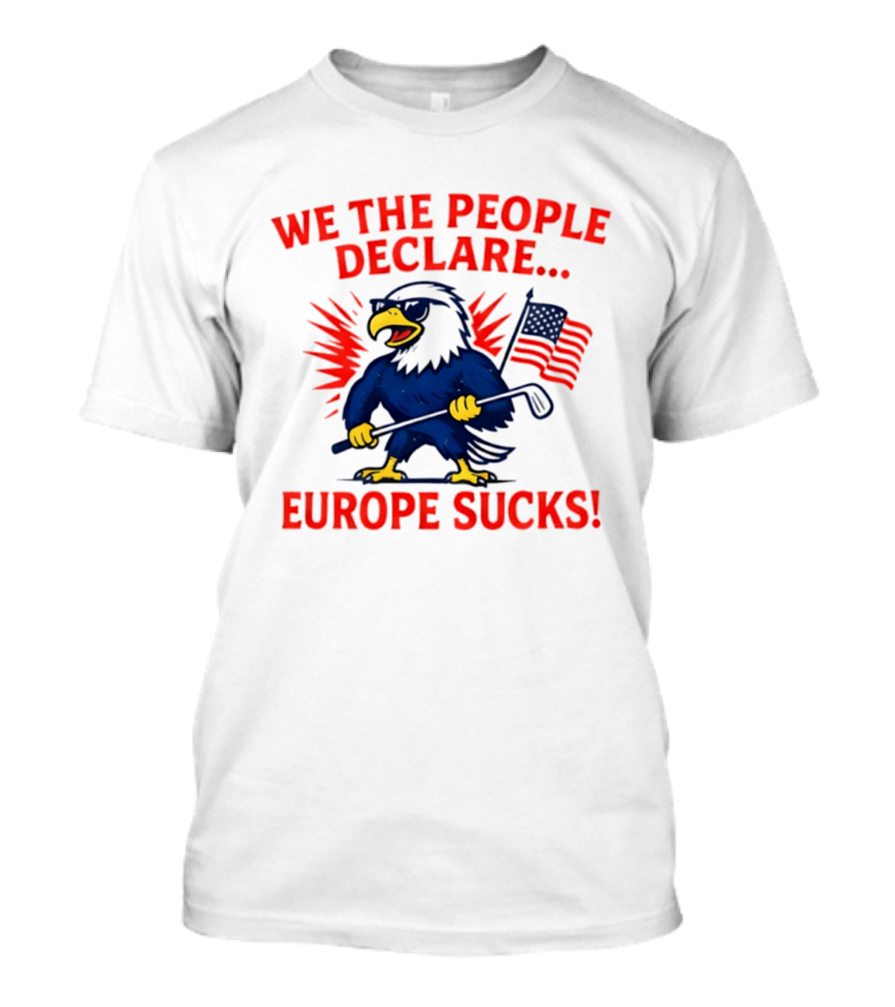 We The People Declare Europe Sucks Eagle With Flag And Golf Club T-Shirt
