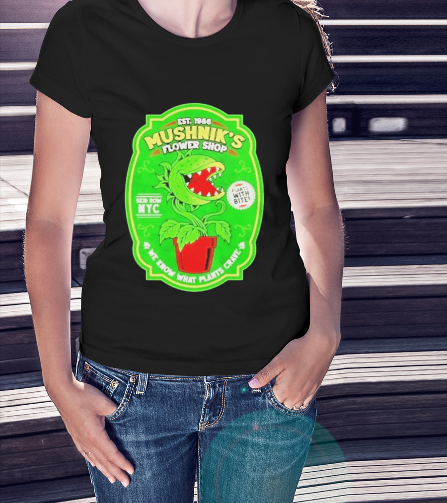 Mushnik's Flower Shop Est 1986 Skid Row NYC Plants With Bite We Know What Plants Crave T-Shirt