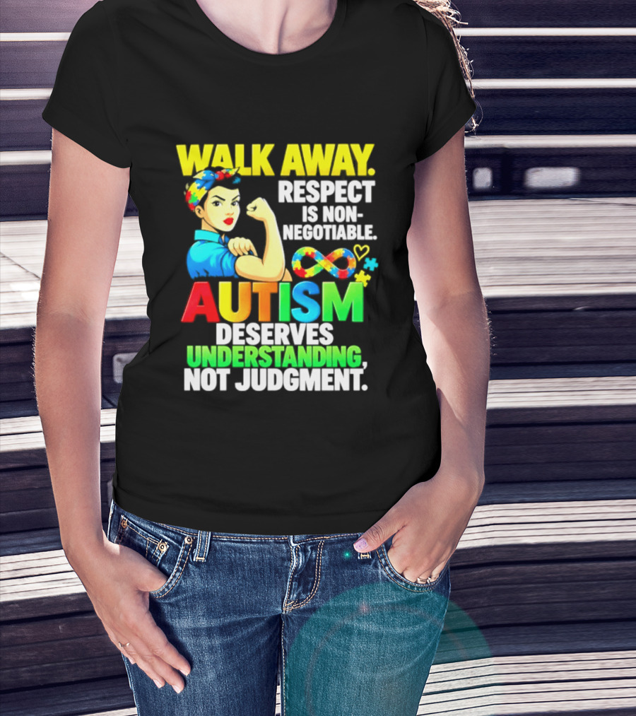 Walk Away Respect Is Non Negotiable Autism Deserves Understanding Not Judgment Infinity T-Shirt