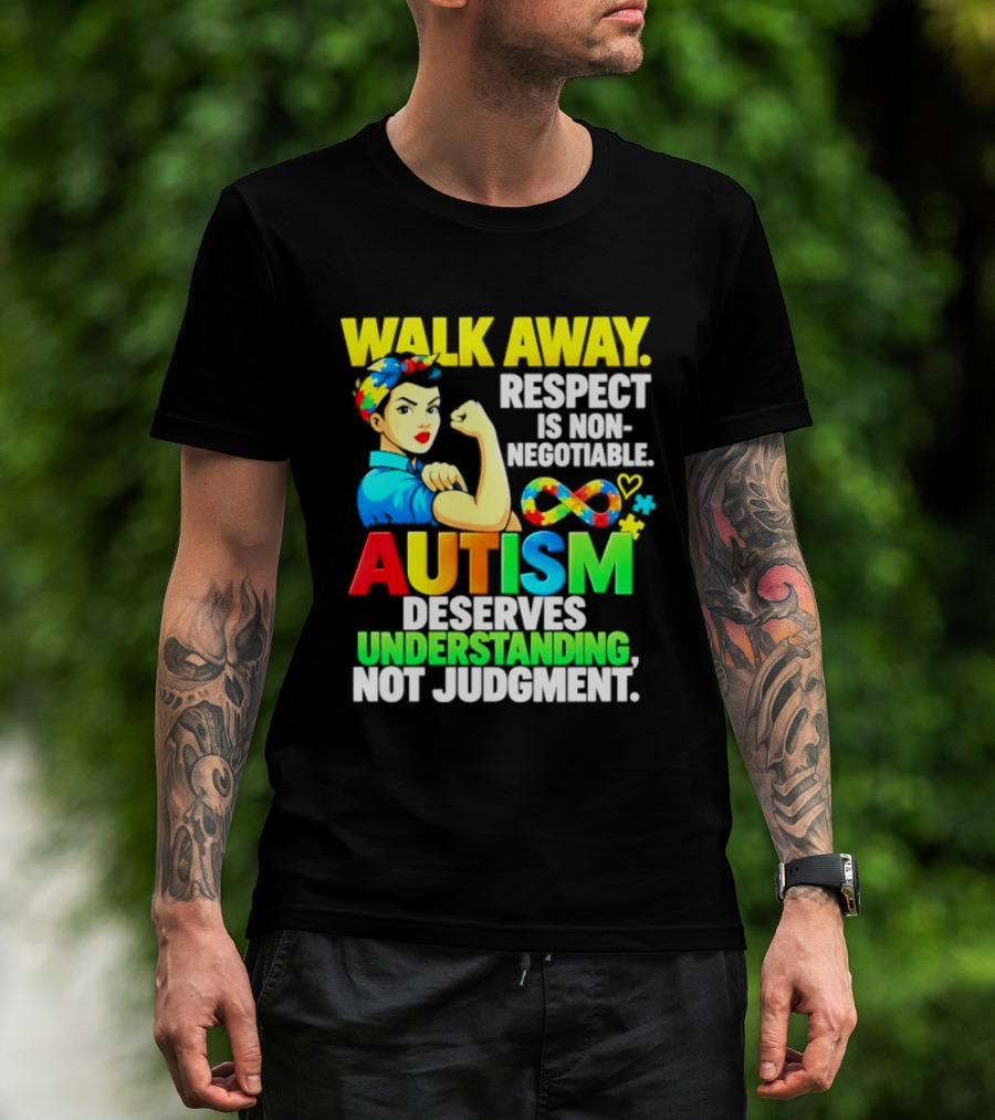Walk Away Respect Is Non Negotiable Autism Deserves Understanding Not Judgment Infinity T-Shirt