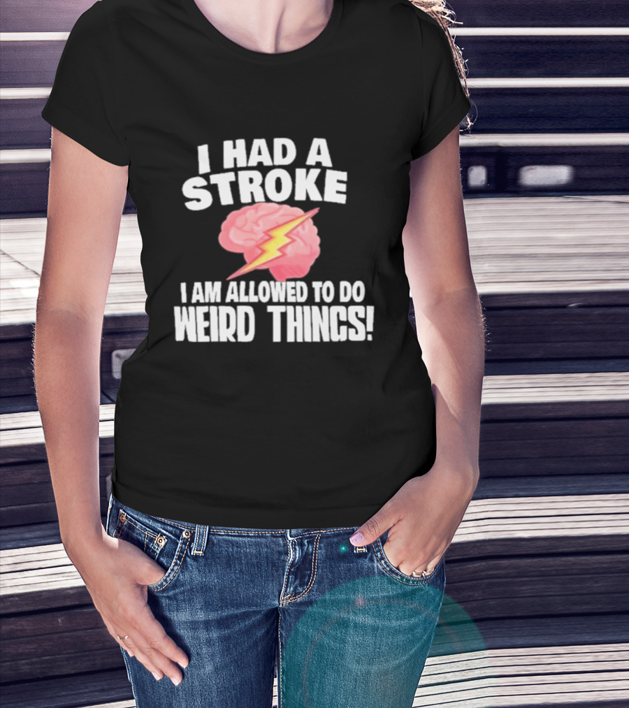 I Had A Stroke Brain With Lightning I Am Allowed To Do Weird Things T-Shirt