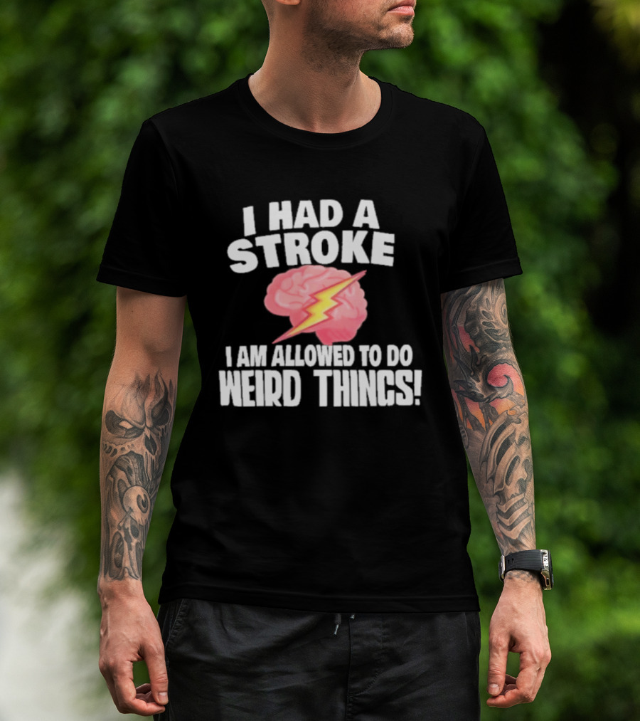 I Had A Stroke Brain With Lightning I Am Allowed To Do Weird Things T-Shirt