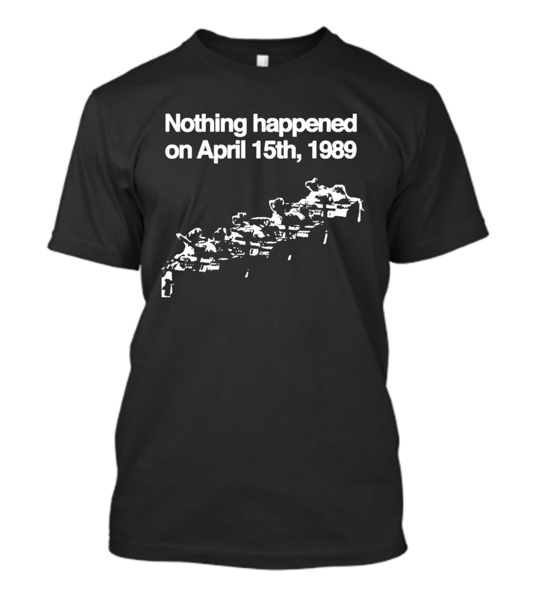Nothing Happened On April 15th 1989 Tanks Meme T-Shirt