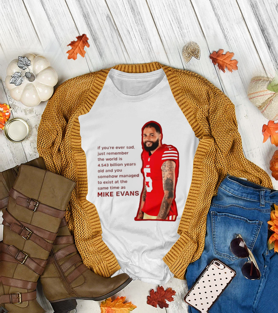 Mike Evans San Francisco 49ers Remember The World Is 4.543 Billion Years Old T-Shirt