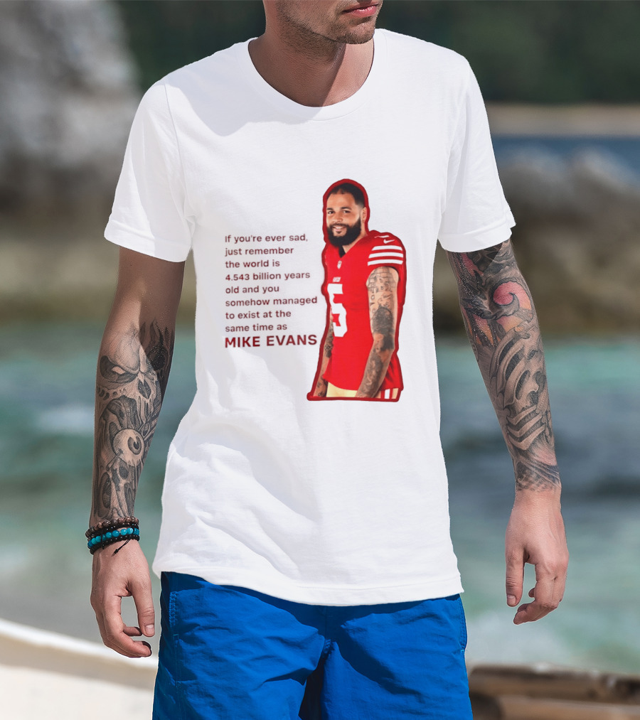 Mike Evans San Francisco 49ers Remember The World Is 4.543 Billion Years Old T-Shirt